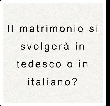 Il matrimonio si svolgerà sia in italiano che in tedesco.